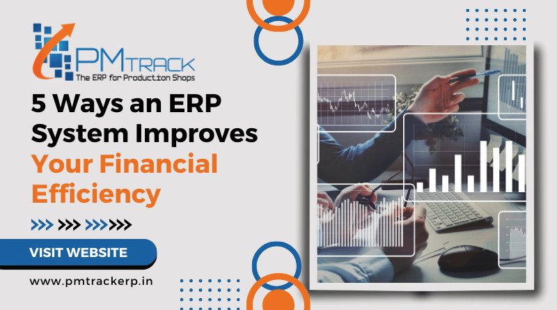 Five Ways an ERP System Improves Your Financial Efficiency