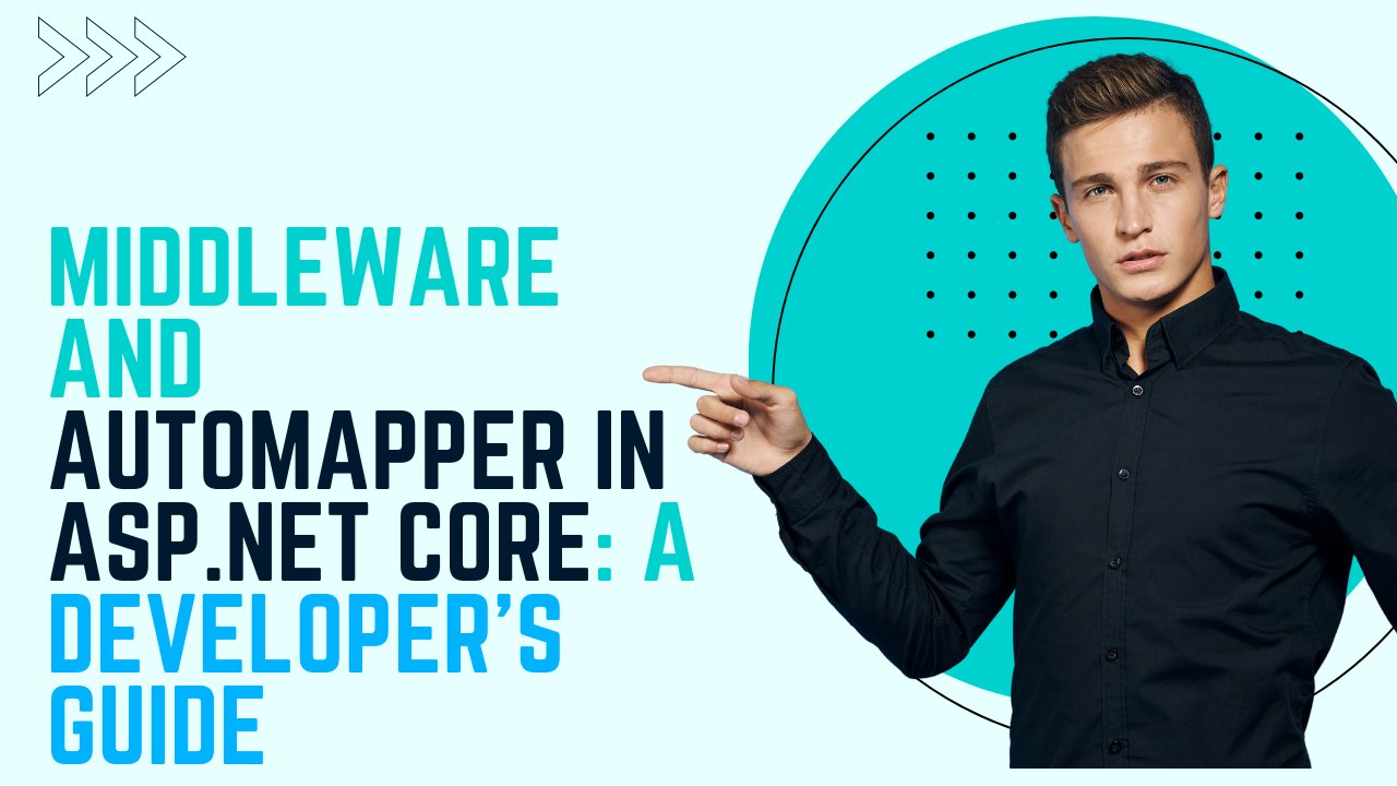 Middleware and AutoMapper in ASP.NET Core: A Developer's Guide